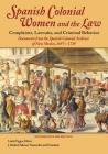 Spanish Colonial Women and the Law: Complaints, Lawsuits, and Criminal Behavior: Documents from the Spanish Colonial Archives of New Mexico, 1697-1749 By Linda Tigges (Editor), J. Richard Salazar (Translator) Cover Image