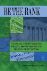 Be the Bank: Creating and Increasing Wealth through Private Mortgage Investing By Benjamin Michael Lyons Cover Image