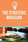 The Strategic Magician: A road map to success for the aspiring magician By Kelvin Ng Cover Image