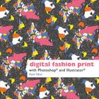 Digital Fashion Print with Photoshop(r) and Illustrator(r) Cover Image