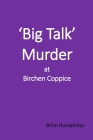 'Big Talk' Murder at Birchen Coppice By Brian Humphreys Cover Image