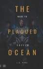 The Plagued Ocean: Made to Suffer By J. S. Kins Cover Image