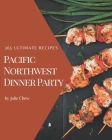 365 Ultimate Pacific Northwest Dinner Party Recipes: Pacific Northwest Dinner Party Cookbook - Where Passion for Cooking Begins Cover Image