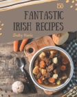 150 Fantastic Irish Recipes: The Highest Rated Irish Cookbook You Should Read By Shelby Harris Cover Image