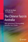 The Chinese Face in Australia: Multi-Generational Ethnicity Among Australian-Born Chinese By Lucille Lok-Sun Ngan, Chan Kwok-Bun Cover Image