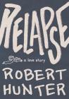 Relapse: A Love Story By Robert Hunter Cover Image