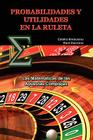 Probabilidades Y Utilidades En La Ruleta: Las Matemáticas de las Apuestas Complejas By Catalin Barboianu, Raúl Guerrero Cover Image