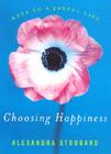 Choosing Happiness: Keys to a Joyful Life By Alexandra Stoddard Cover Image