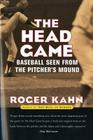 The Head Game: Baseball Seen from the Pitcher's Mound By Roger Kahn Cover Image