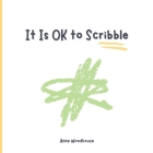 It Is OK to Scribble: Get Your Feelings Out with a Scribble By Anne Woodhouse Cover Image