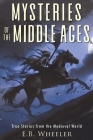 Mysteries of the Middle Ages: True Stories from the Medieval World By E. B. Wheeler Cover Image