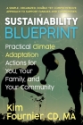 Sustainability Blueprint: Practical Climate Adaptation Actions for You, Your Family, and Your Community By Kim Fournier CD Ma Cover Image
