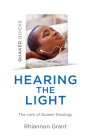 Quaker Quicks - Hearing the Light: The Core of Quaker Theology Cover Image