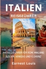 Italien Reiseführer 2024: Ihr Reiseführer Für Rom, Mailand, Sizilien, Venedig Und Florenz. Cover Image