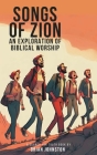 Songs of Zion - An Exploration of Biblical Worship Cover Image