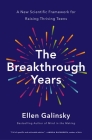 The Breakthrough Years: A New Scientific Framework for Raising Thriving Teens By Ellen Galinsky Cover Image