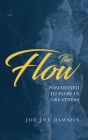 The Flow: Positioned To Flow In Greatness By Joe Joe Dawson Cover Image