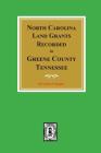 North Carolina Land Grants Recorded in Greene County, Tennessee By Golden Fillers Burgner (Compiled by) Cover Image