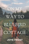 On My Way to Bluebird Cottage By Joye Frost Cover Image