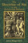 The Doctrine of Sin in the Babylonian Religion By Julian Morgenstern, Paul Tice (Introduction by) Cover Image