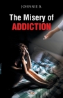 The Misery of Addiction By Johnnie B Cover Image