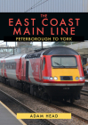 East Coast Main Line: Peterborough to York By Adam Head Cover Image