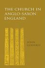 The Church in Anglo-Saxon England By John Godfrey Cover Image