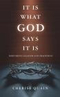 It Is What God Says It Is: Debunking Legalism and Traditions By Cherise Quain Cover Image