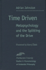Time Driven: Metapsychology and the Splitting of the Drive (Studies in Phenomenology and Existential Philosophy) By Adrian Johnston, Slavoj Žižek (Preface by) Cover Image