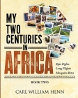 My Two Centuries in Africa (Book Two) By Carl William Henn, Tolu Shofule (Designed by) Cover Image