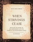 When Strivings Cease Study Guide Plus Streaming Video: Replacing the Gospel of Self-Improvement with the Gospel of Life-Transforming Grace Cover Image