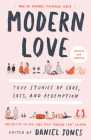 Modern Love, Revised and Updated: True Stories of Love, Loss, and Redemption By Daniel Jones (Editor), Andrew Rannells (Contributions by), Ayelet Waldman (Contributions by), Amy Krouse Rosenthal (Contributions by), Veronica Chambers (Contributions by), Deborah Copaken (Contributions by), Jean Hanff Korelitz (Contributions by), Trey Ellis (Contributions by), Ann Hood (Contributions by), Howie Kahn (Contributions by), Mindy Hung (Contributions by), Terri Cheney (Contributions by), Ann Leary (Contributions by), Larry Smith (Contributions by) Cover Image