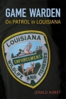 Game Warden: On Patrol in Louisiana By Jerald Horst Cover Image