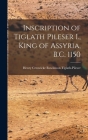 Inscription of Tiglath Pileser I., King of Assyria, B.C. 1150 By Tiglath-Pi Henry Creswicke Rawlinson Cover Image