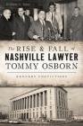 The Rise & Fall of Nashville Lawyer Tommy Osborn: Kennedy Convictions (True Crime) By William L. Tabac Cover Image