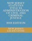 New Jersey Statutes Title 2a Administration of Civil and Criminal Justice 2018 Edition Cover Image