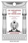 Of Memphis and of Misraim, the Oriental Silence of the Winged Sun: History of the Egyptian Rites of Freemasonry; Its Rites, Rituals and Mysteries By Milko Bogard Cover Image