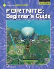 Fortnite: Beginner's Guide By Josh Gregory Cover Image