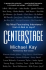CenterStage: My Most Fascinating Interviews—from A-Rod to Jay-Z By Michael Kay Cover Image