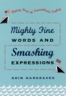 Mighty Fine Words and Smashing Expressions: Making Sense of Transatlantic English By Orin Hargraves Cover Image
