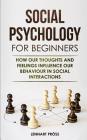 Social Psychology for Beginners: How our thoughts and feelings influence our behaviour in social interactions Cover Image