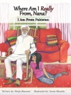Where Am I Really From, Nana?: I Am From Pakistan By Sheza Mansoor, Jenny Reynish (Illustrator) Cover Image