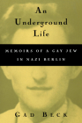 An Underground Life: Memoirs of a Gay Jew in Nazi Berlin (Living Out: Gay and Lesbian Autobiog) By Gad Beck, Frank Heibert, Allison Brown (Translated by) Cover Image