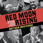 Red Moon Rising: Sputnik and the Hidden Rivals That Ignited the Space Age Cover Image