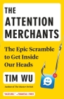 The Attention Merchants: The Epic Scramble to Get Inside Our Heads Cover Image