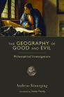 The Geography of Good and Evil: Philosophical Investigations By Andreas Kinneging Cover Image
