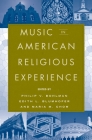 Music in American Religious Experience By Philip V. Bohlman (Editor), Edith Blumhofer (Editor), Maria Chow (Editor) Cover Image