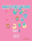 Baby's First Words: Part3. For Kids, Ages 0-3 Cover Image