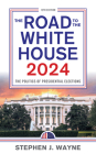 The Road to the White House 2024: The Politics of Presidential Elections By Stephen J. Wayne Cover Image