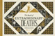 The Book of Extraordinary Deaths: True Accounts of Ill-Fated Lives Cover Image